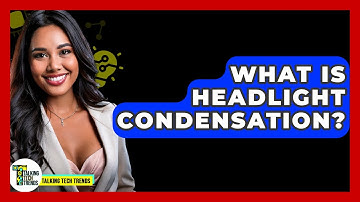What Is Headlight Condensation? - Talking Tech Trends