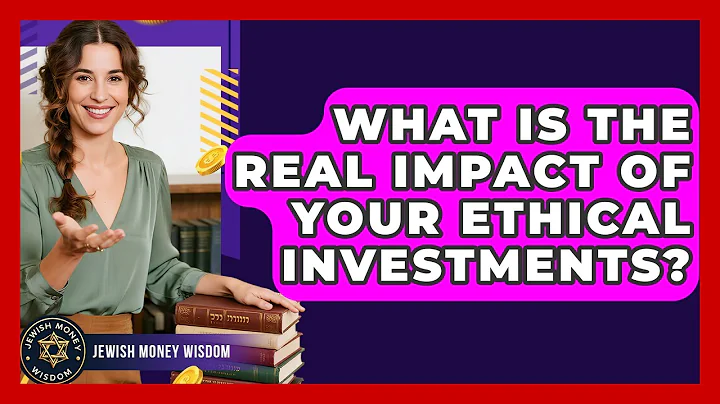 What Is The Real Impact Of Your Ethical Investments? - Jewish Money Wisdom