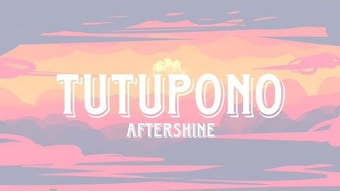 TUTUPONO - AFTERSHINE (VIDIO LIRIK)