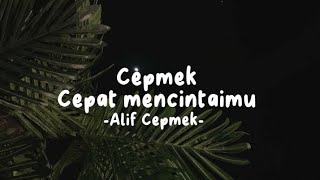 Cepat mencintai kamu - Alif Cepmek (Lirik Lagu)