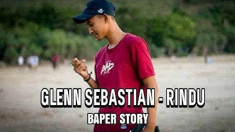 STORY WA BAPER - RINDU "GLENN SEBASTIAN"