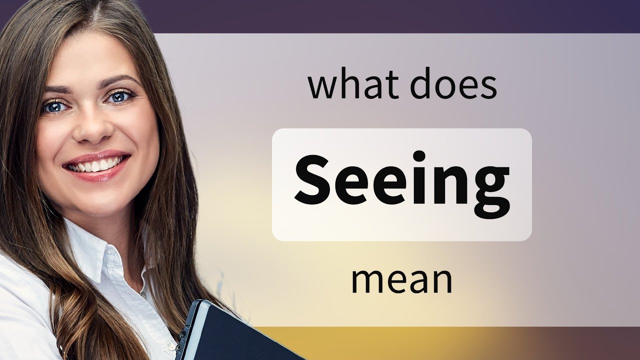 Seeing • SEEING meaning YouTube