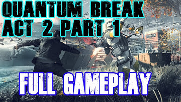 QUANTUM BREAK ACT 2 FULL GAMEPLAY