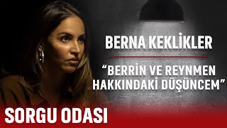 BERNA KEKLİKLER: BERRİN VE REYNMEN HAKKINDAKİ DÜŞÜNCEM !!!