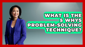 What Is The 5 Whys Problem-solving Technique? - Better Family Relationships