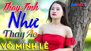 Thay Tình Như Thay Áo... Tuyệt Đỉnh Nhạc Sống Rumba Có Lời 100% Gây Phê Khi Nghe - Võ Minh Lê