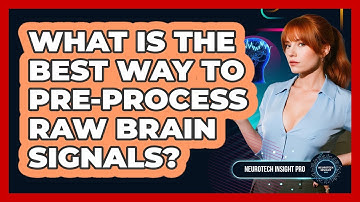 What Is The Best Way To Pre-process Raw Brain Signals? - Neurotech Insight Pro