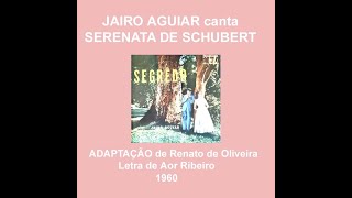 JAIRO AGUIAR canta SERENATA DE SCHUBERT. ALTA FIDELIDADE - GRAVAÇÃO DE 1960