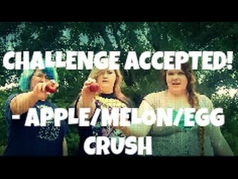 CHALLENGE ACCEPTED! - Apple/Melon/Egg Crush