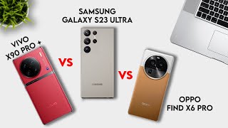 Vivo X90 Pro Plus Vs Oppo Find X6 Pro Vs S23 Ultra 9 Pro Tech
