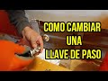 como cambiar una llave de paso