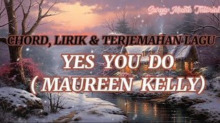 CHORD, LIRIK & TERJEMAHAN LAGU YES YOU DO (MAUREEN KELLY)