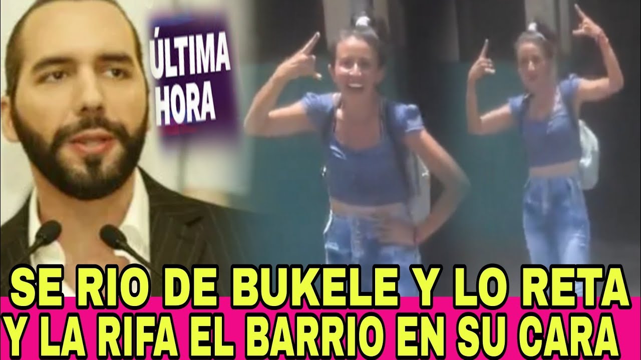 SE RIO DE BUKELE Y LO RETA RIFANDOLE EL BARRIO ESTA JAINA Y LO HIZO EN