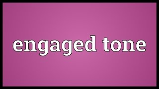 Engaged tone Meaning