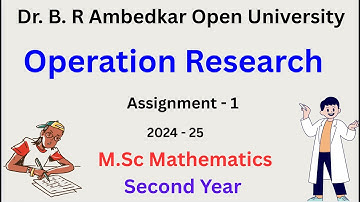 Operation Research | Dr. BR Ambedkar Open University | Assignment 1 | Answers | 2024-2025 | BRAOU |