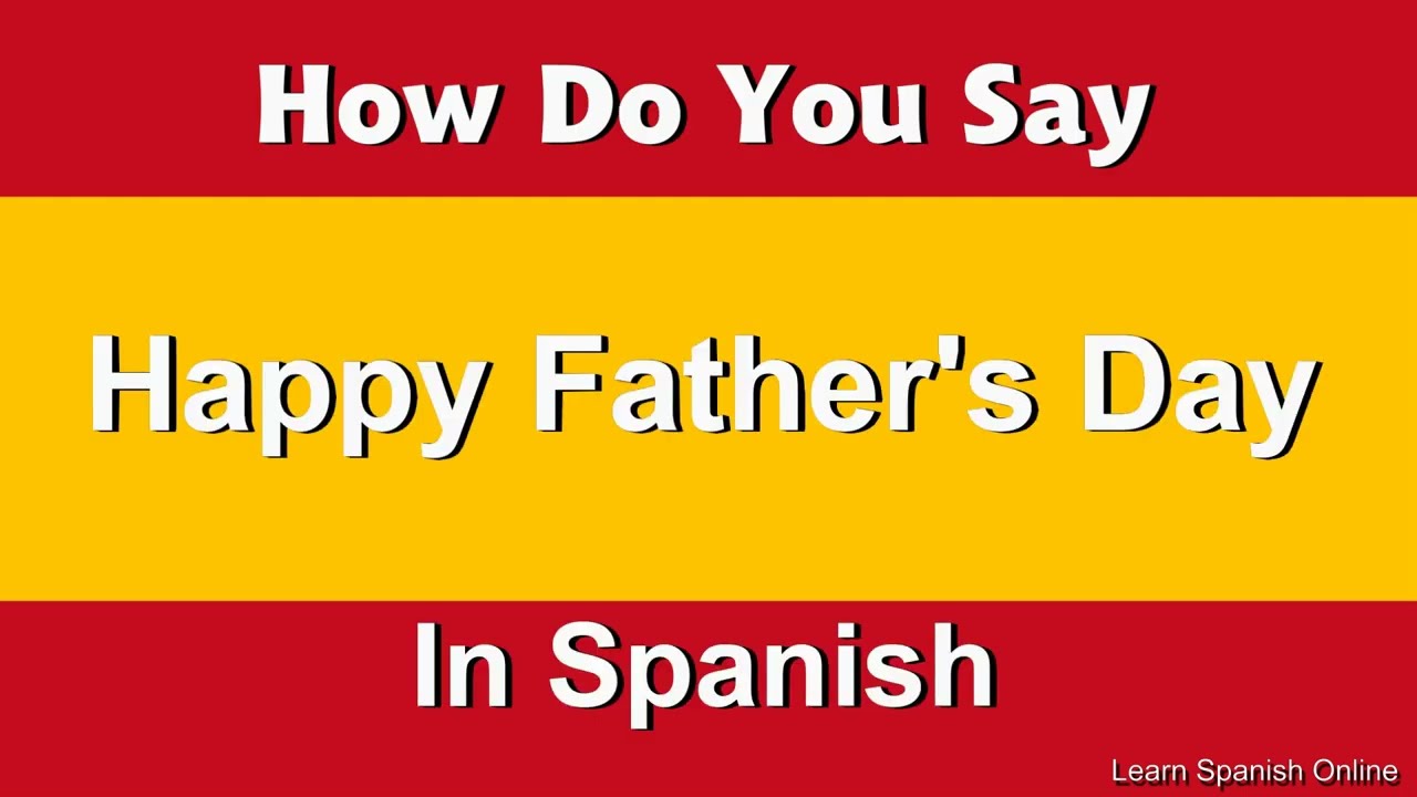 How Do You Say Happy Father s Day In Spanish YouTube How Do You Say Happy Father s Day In Spanish YouTube