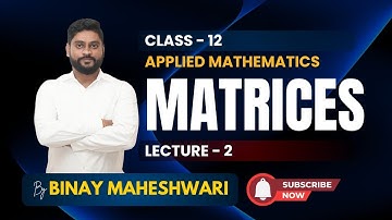 “Matrices Made Easy | Class 12 Applied Maths | ML Aggarwal | Lecture 2 by Binay Maheshwari”