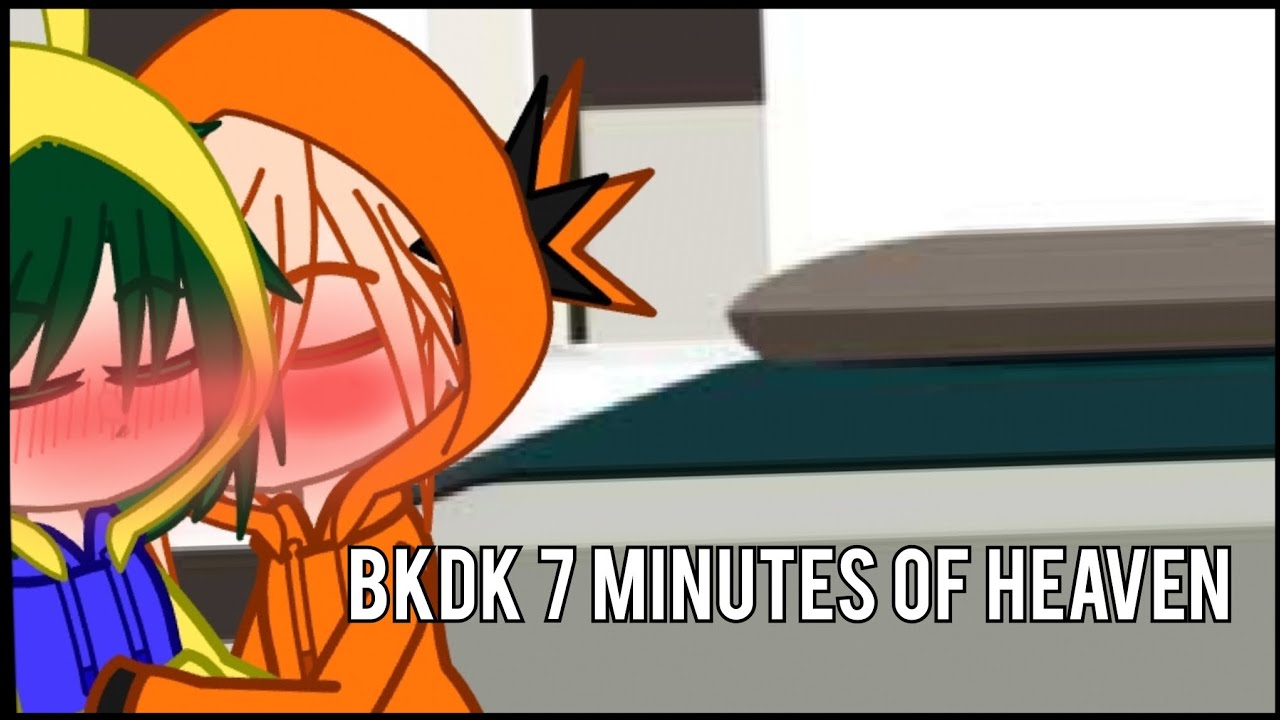 BKDK 7 MINUTES OF HEAVEN [] FT. TRUST OR DARE [] BKDK [] MHA × GACHA NEBULA [] PART 1/??