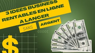 3 IDÉES BUSINESS RENTABLES EN LIGNE À LANCER SANS ARGENT | SAVOIR ET INFLUENCE