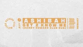 Ashibah - Get To Know Me (Danny Howard Club Dub) Resimi