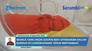 Warga yang Ingin Adopsi Bayi Ditemukan Dalam Kardus di Lhokseumawe Terus Bertambah Warga yang Ingin Adopsi Bayi Ditemukan Dalam Kardus di Lhokseumawe Terus Bertambah