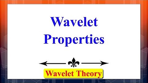 What are the properties of wavelets? | Wavelet Theory | Advanced Digital Signal Processing