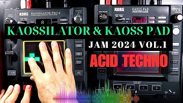KORG KAOSSILATOR PRO+ & KAOSS PAD JAM 2024 vol.1, PLAY ACID TECHNO