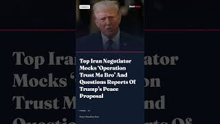 Top Iran Negotiator Mocks ‘Operation Trust Me Bro’ And Questions Reports Of Trump’s Peace Proposal