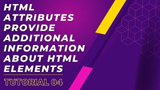 HTML attributes provide additional information about HTML elements | Tutorial 04