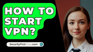 How To Start VPN? - SecurityFirstCorp.com