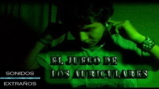 El Juego de los Auriculares - (Extraños Sonidos)