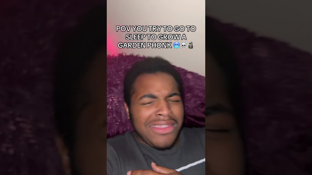 POV YOU TRY TO GO TO SLEEP TO GROW A GARDEN PHONK