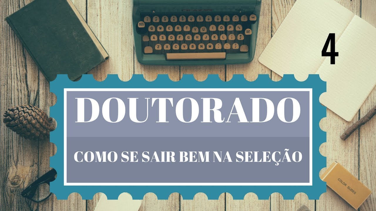 DOUTORADO COMO SE SAIR BEM NA SELEÇÃO (4/4)