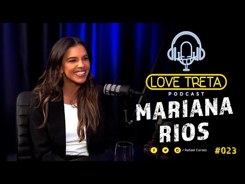 MARIANA RIOS - Love Treta Podcast
