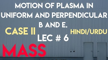 motion of plasma in perpendicular magnetic and electric field. Case ii. lec 6.