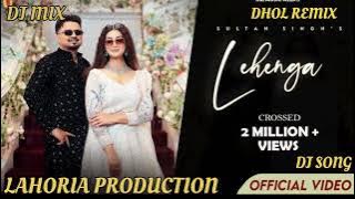 Lehenga Sultan Singh Dhol Remix |New Punjabi Song Dj Remix | LahoriaProduction | Latest Remix 2025