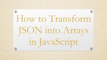 How to Transform JSON into Arrays in JavaScript