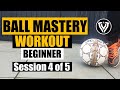 Ball Mastery Workout | Beginner | Session 4 of 5 | Soccer / Football Homework