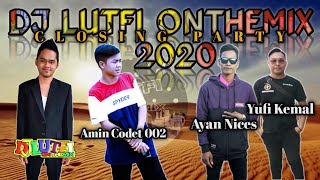 DJ LUTFI TERBARU CLOSING PARTY 22 4 2020