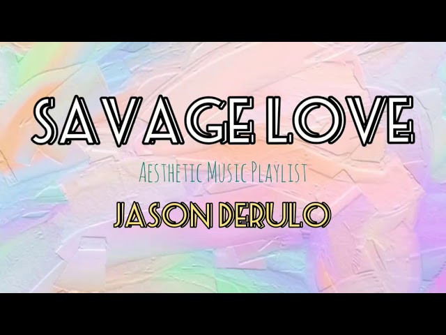 Savage Love - Jason Derulo | Aesthetic Music Playlist