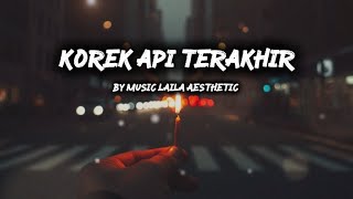 Korek Api Terakhir - Laila Aesthetic | Lirik Lagu