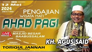 🔴Ngaji ahad pagi bersama KH. AGUS SAID dari Bangilan Tuban ||   Masjid Besar Baabussalam