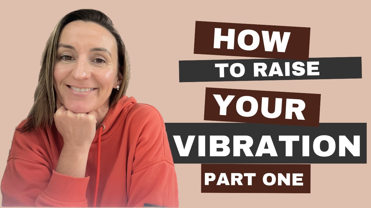 How To Raise Your Vibration - Part One - YouTube