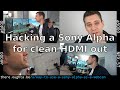 Hacking Sony Alpha for clean HDMI / waxy skin workaround