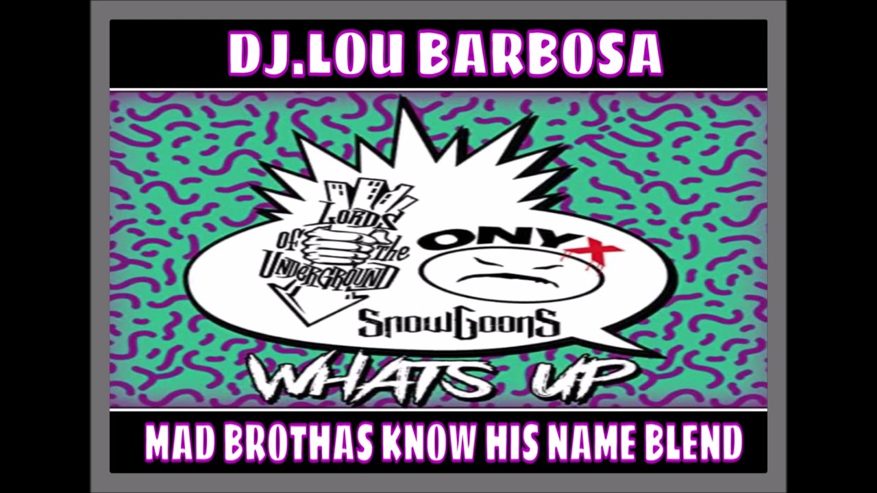 Onyx  L.o.t.u.g  What's Up  Dj.Lou  Barbosa  Intelligent Hoodlum Mad Brothas Know His Name  Blend