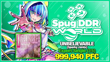 [DDR WORLD] UNBELIEVABLE (Sparky remix) (ESP-15) 999,940 PFC
