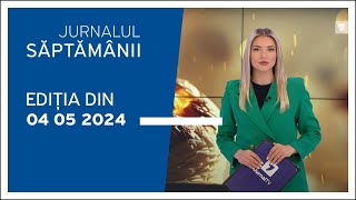 Jurnalul Săptămânii, ediția din 04.05.2024