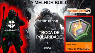 THE DIVISION 2 A MELHOR BUILD PARA EVENTO GLOBAL TROCA DE POLARIDADE 2024
