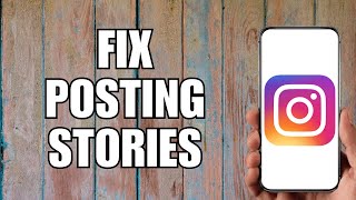 How to Fix Instagram Not Posting Stories (2023)