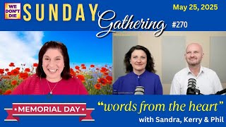 Memorial Day Sunday Gathering with POWERFUL words from the heart! May 25 - with Sandra, Kerry & Phil